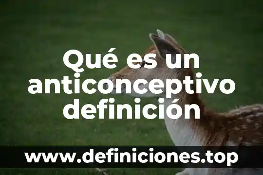 Yasmin para que sirve y que es este metodo anticonceptivo 8 Qué es un anticonceptivo definición