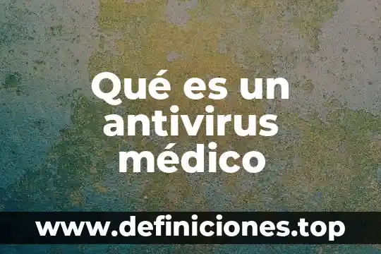 Qué es un servicio médico lugar 3 Qué es un antivirus médico