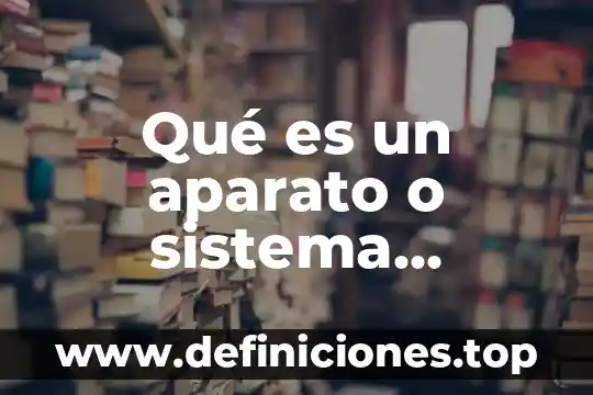 Qué es un sistema en simulación tipos 3 Qué es un aparato o sistema biología