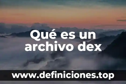 Que es un archivo enw 8 Qu茅 es un archivo dex