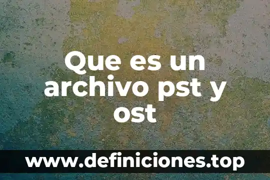 Que es un archivo enw 5 Que es un archivo pst y ost