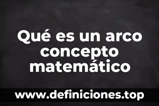 Qué es un arco concepto matemático
