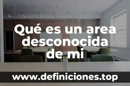 Qué es un area desconocida de mi