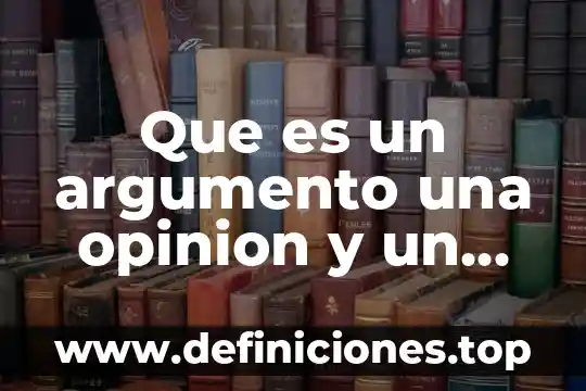 Qué es la información y una opinión personal 8 Que es un argumento una opinion y un dato