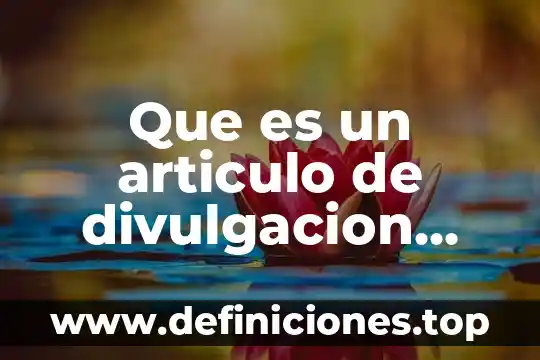 Que es un texto cientifico de divulgacion 6 Que es un articulo de divulgacion cientifica con ejemplo