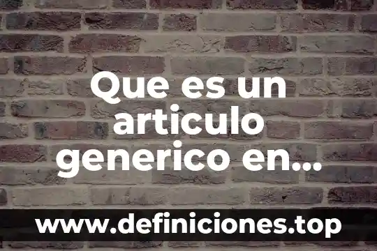 Que es un articulo generico en mercadotecnia