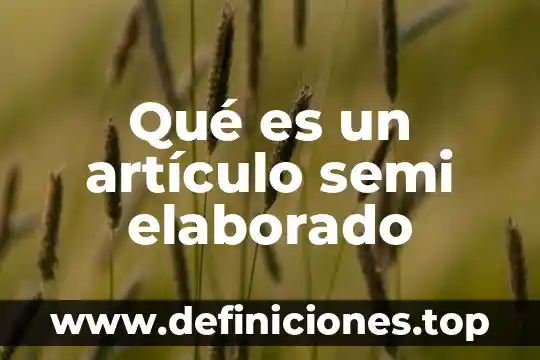 Qué es un artículo semi elaborado