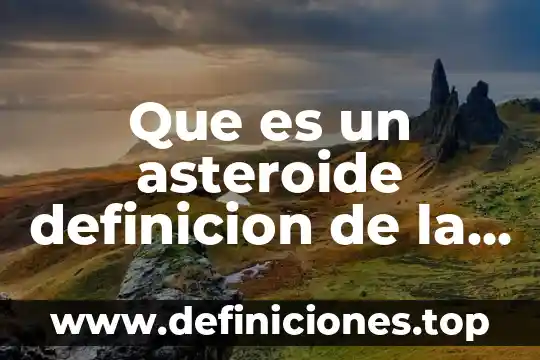 Que es un asteroide definicion de la nasa