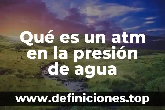 Qué es un atm en la presión de agua