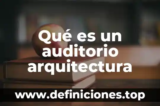 Qué es la próxima en arquitectura 6 Qué es un auditorio arquitectura