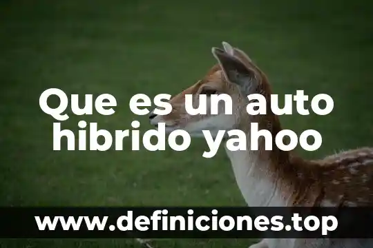 Que es un auto hibrido yahoo