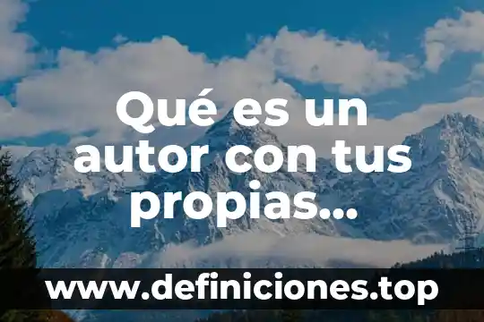 Con tus propias palabras que es investigacion 3 Qué es un autor con tus propias palabras