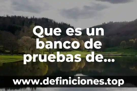 Qué es la globalización según Banco Interamericano de Desarrollo 4 Que es un banco de pruebas de bombas