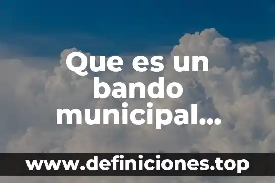 Que es un bando municipal definicion
