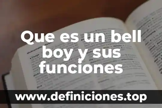 Que es funciones que domina 5 Que es un bell boy y sus funciones