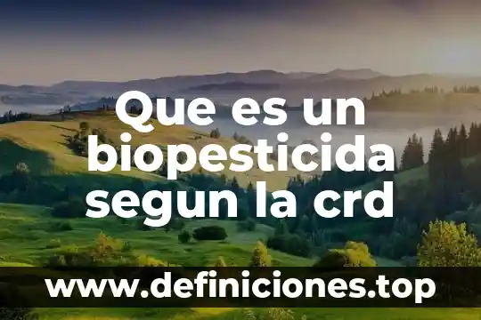 Que es un biopesticida segun la crd