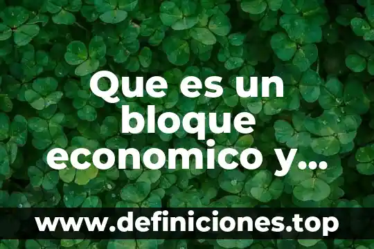 Que es la zarzaparrilla y para que sirve 4 Que es un bloque economico y para que sirve