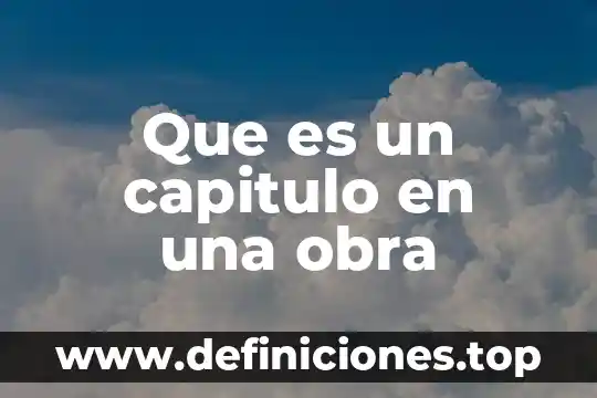 Que es un preparacion de obra 4 Que es un capitulo en una obra
