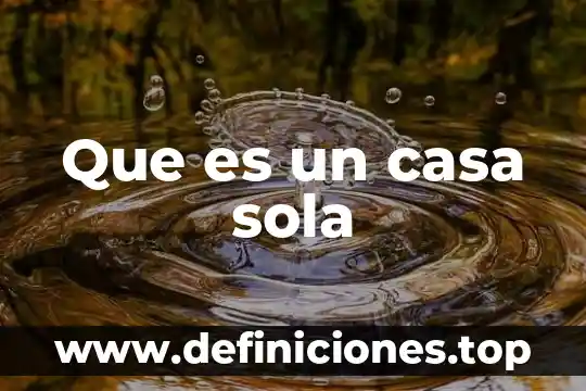 Que es casa hogar tlahuac df 3 Que es un casa sola