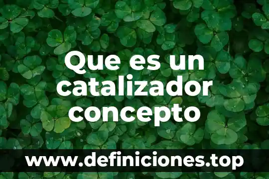 Que es un catalizador concepto