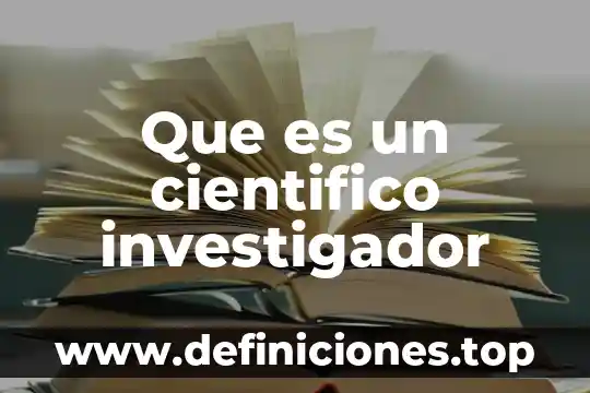 Que es un cientifico investigador