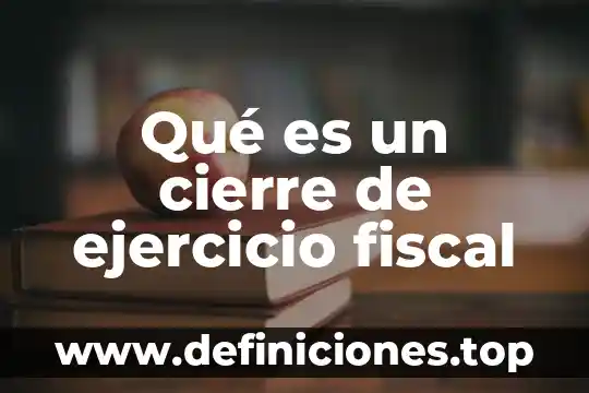 Qué es cierre en literatura 3 Qué es un cierre de ejercicio fiscal