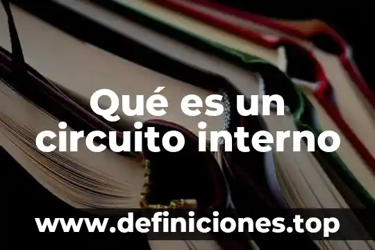 Qué es estado financiero interno 3 Qué es un circuito interno
