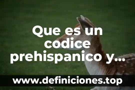 Como le explico a un niño que es un codice 6 Que es un codice prehispanico y ejemplo