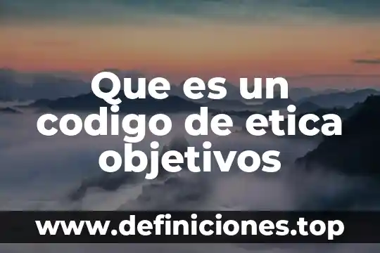 Que es un codigo de etica objetivos
