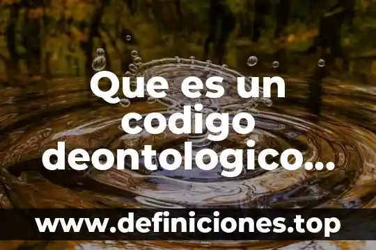 Que es un codigo deontologico de etica