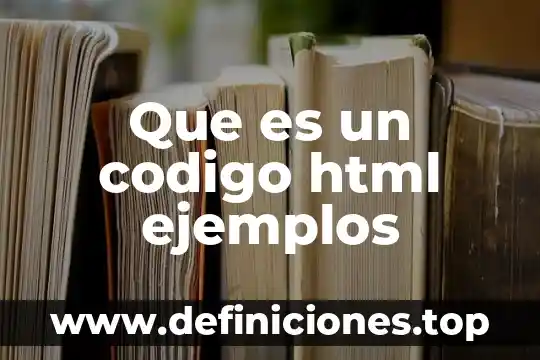 Qué es y para qué sirve el código HTML 5 Que es un codigo html ejemplos