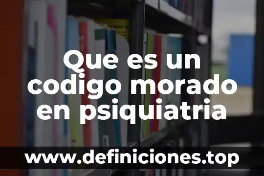 Que es un codigo morado en psiquiatria