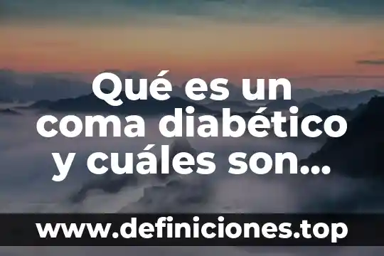 Qué es un coma diabético y cuáles son sus síntomas