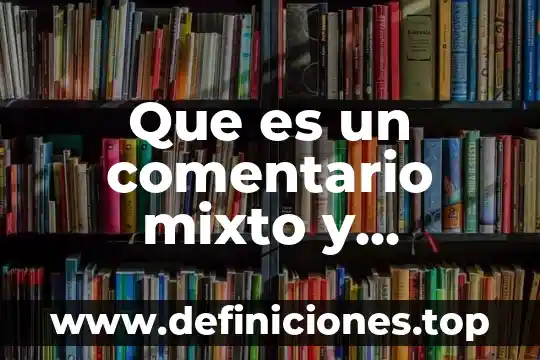 Que es un comentario mixto y ejemplos