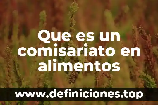 Que es ingerir alimentos 4 Que es un comisariato en alimentos