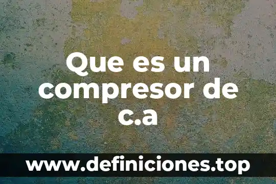Que es c&a 6 Que es un compresor de c.a