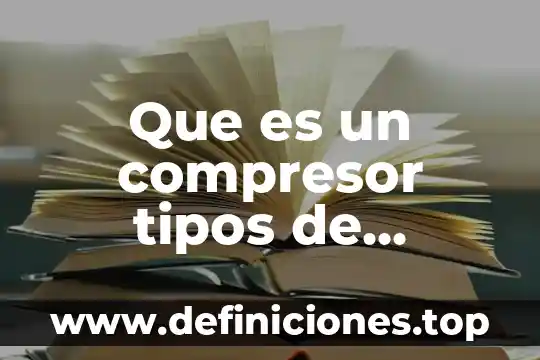 Que es un compresor tipos de compresores