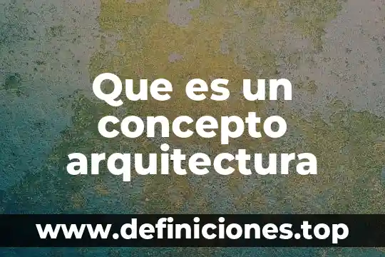Que es una tabla de dos columnas 7 Que es un concepto arquitectura