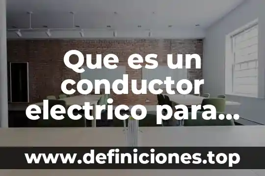 Que es un conductor electrico para que sirve