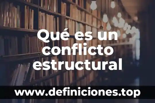 Que es el conflicto entre grupos 7 Qué es un conflicto estructural