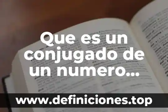 Que es un conjugado de un numero complejo