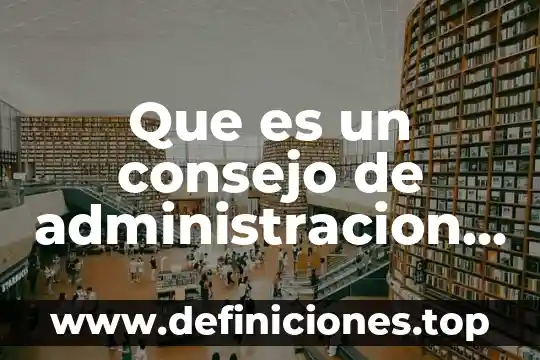 Que es el consejo de indias mexico dibujo 6 Que es un consejo de administracion en una empresa
