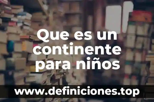 Que es el signo de interrogacion para niños 6 Que es un continente para niños
