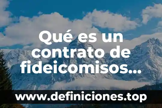 Qué es un contrato de fideicomisos privado en
