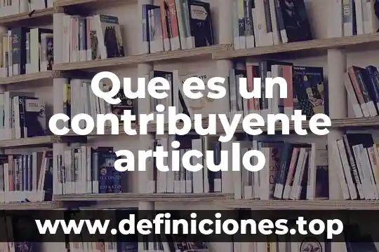 Qué es el artículo 34 de comercio 8 Que es un contribuyente articulo
