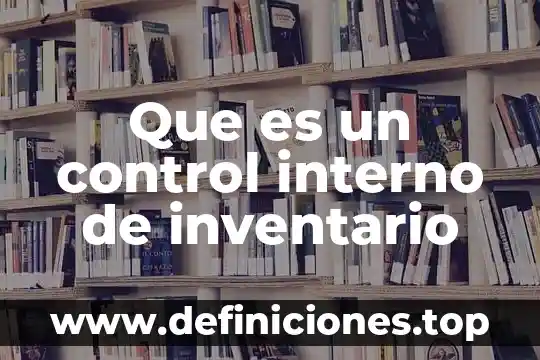 Qué es una lista de control de acceso 3 Que es un control interno de inventario