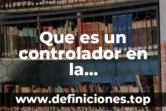 Qué es un controlador flujo 7 Que es un controlador en la computadora