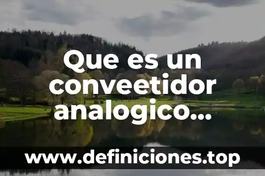 Que es firma electronica digital y digitalizada 5 Que es un conveetidor analogico digital