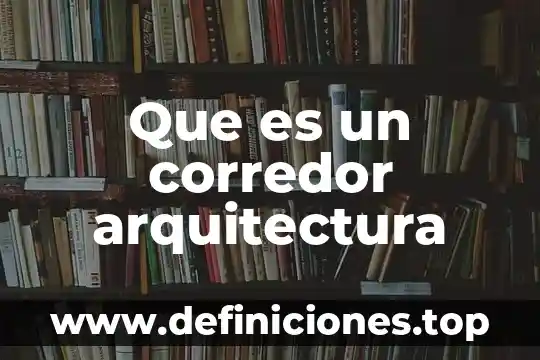 Qué es un o corredor en ventas 3 Que es un corredor arquitectura