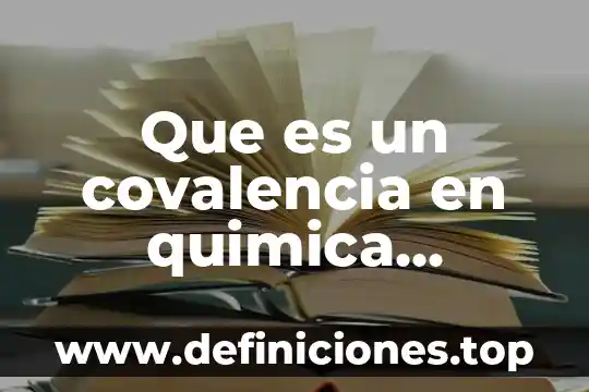 Que es un hueco en quimica 4 Que es un covalencia en quimica organica
